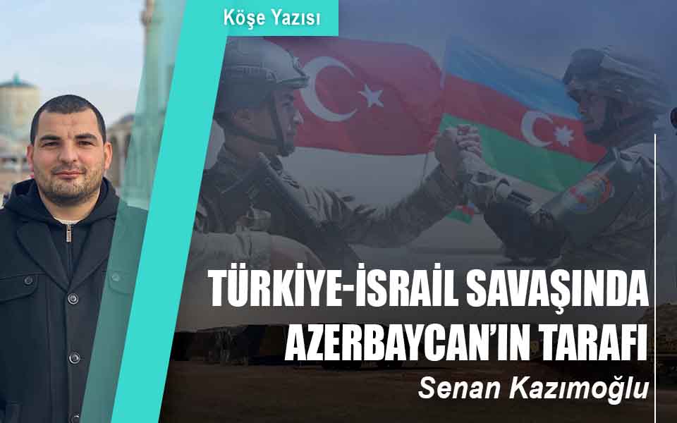 224353TÜRKİYE-İSRAİL SAVAŞINDA AZERBAYCAN’IN TARAFI düşük kalite.jpg